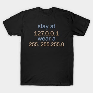 Stay At 127. 0. 0. 1 Wear A 255. 255. 255 .0 T-Shirt